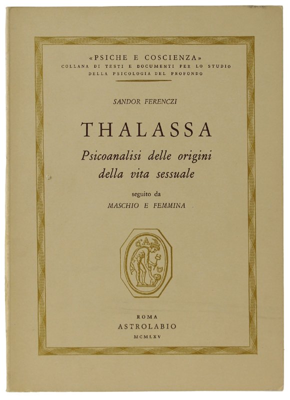 THALASSA. Psicoanalisi delle origini della vita sessuale. Seguito da maschio …