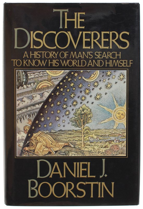 THE DISCOVERERS. A History of Man's Search to Know His …