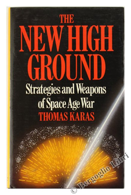 THE NEW HIGH GROUND. Systems Weapons of Space Age War.