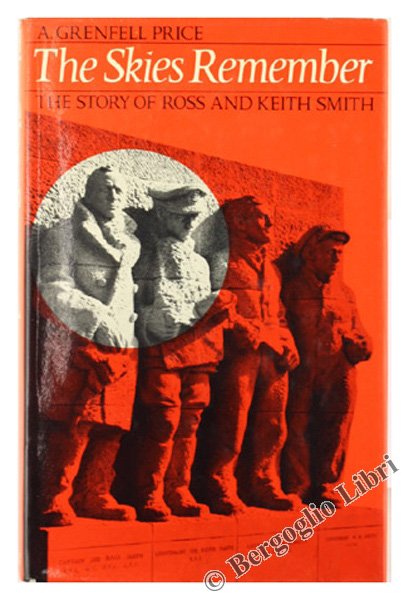 THE SKIES REMEMBER. The Story of Ross and Keith Smith.