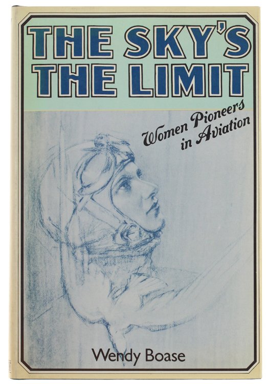 THE SKY'S THE LIMIT. Women Pioneers in Aviation
