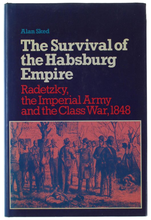THE SURVIVAL OF THE HABSBURG EMPIRE. Radetzky, the Imperial Army, … | Immagine Gallery 2