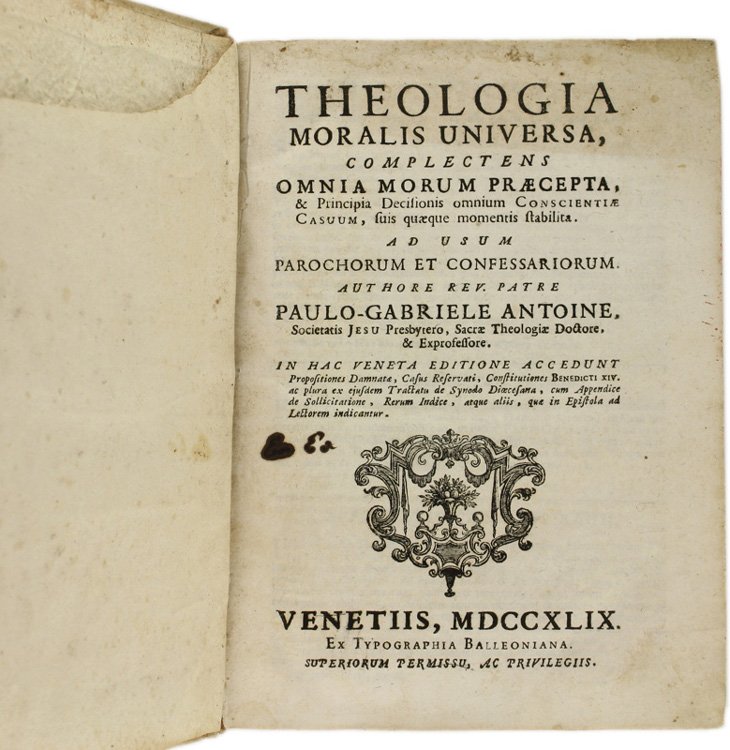 THEOLOGIA MORALIS UNIVERSA, COMPLECTENS OMNIA MORUM PRAECEPTA, & principia Decisionis …