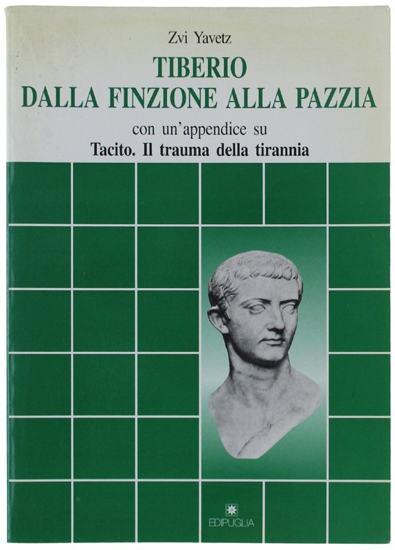 TIBERIO DALLA FINZIONE ALLA PAZZIA. Con un appendice su Tacito: …