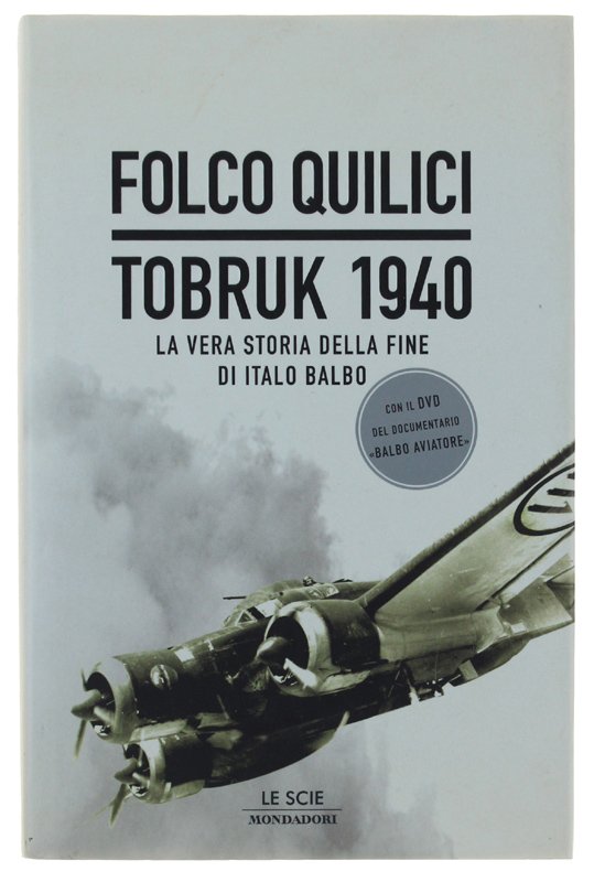 TOBRUK 1940. La vera storia della fine di Italo Balbo. …