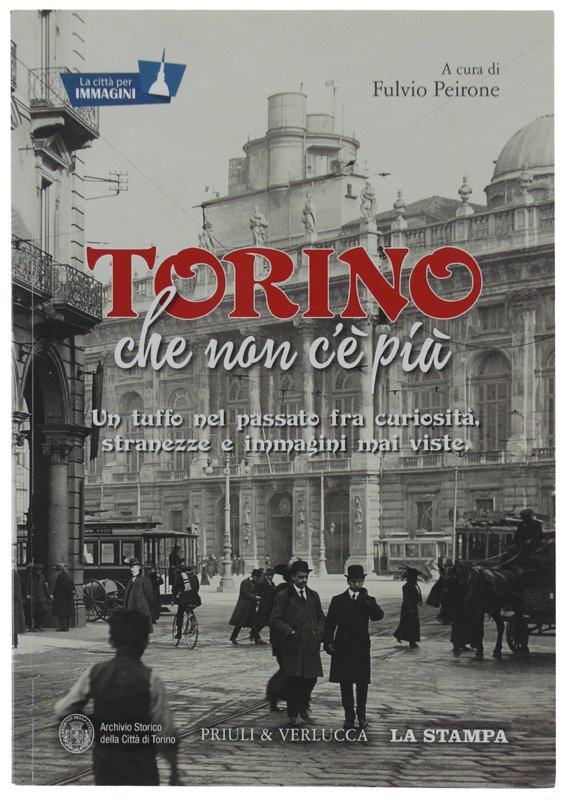 TORINO CHE NON C'È PIÙ. Un tuffo nel passato fra …