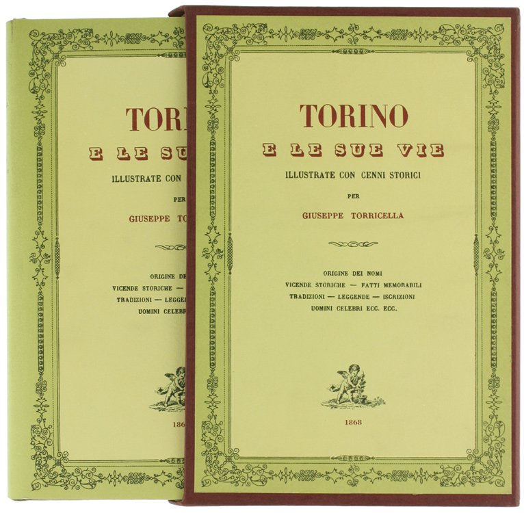 TORINO E LE SUE VIE illustrate con cenni storici. Origine dei nomi, vicende storiche, fatti memorabili, radizioni, leggende, iscrizioni, uomini celebri, ecc. ecc.