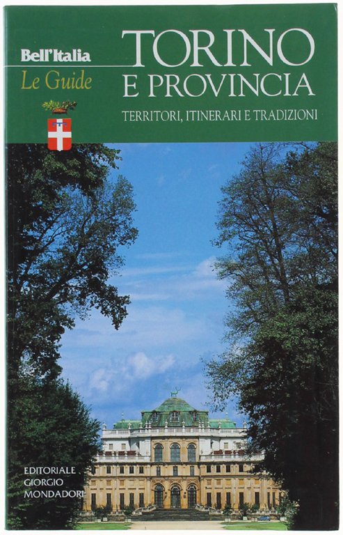 TORINO E PROVINCIA. Territori, itinerari e tradizioni. Collana BELL'ITALIA / …