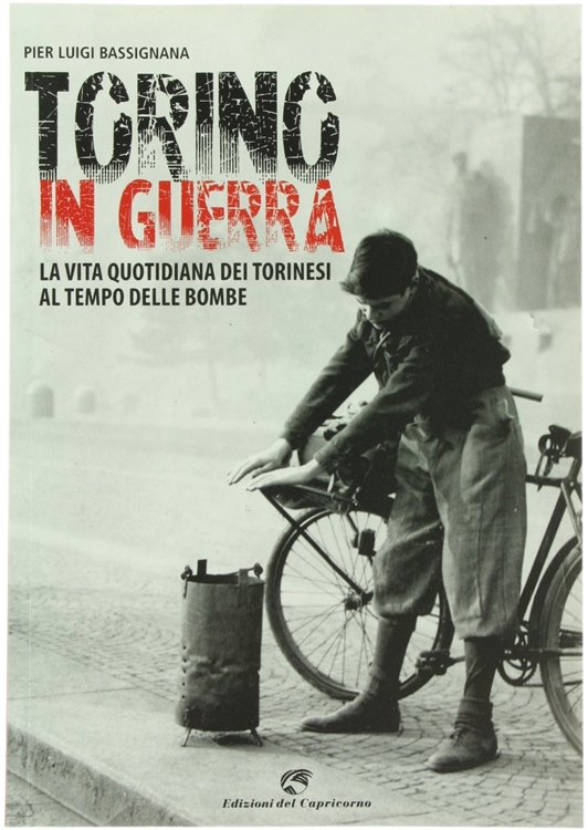 TORINO IN GUERRA. La vita quotidiana dei Torinesi al tempo …