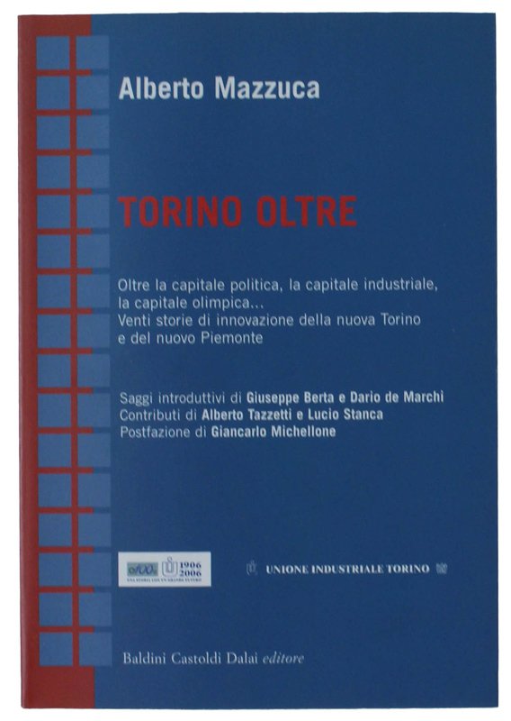 TORINO OLTRE. Oltre la capitale politica, la capitale industriale, la …