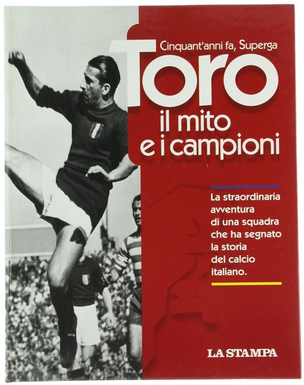 TORO - il mito e i campioni. Cinquant'anni fa, Superga.