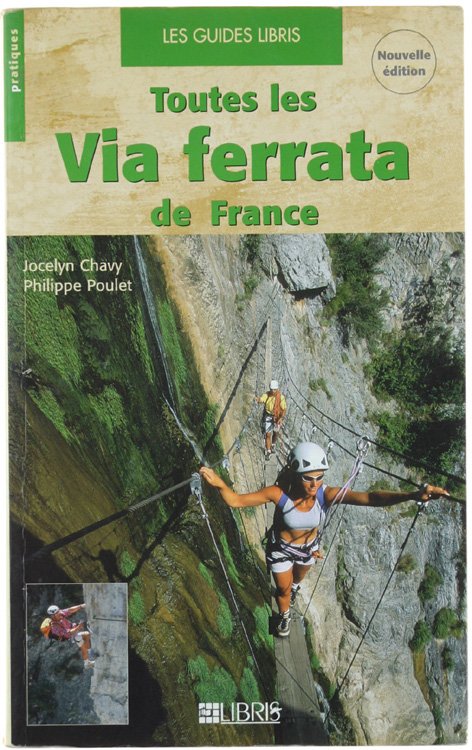 TOUTES LES VIA FERRATA DE FRANCE. Alpes - Pyrénées - …