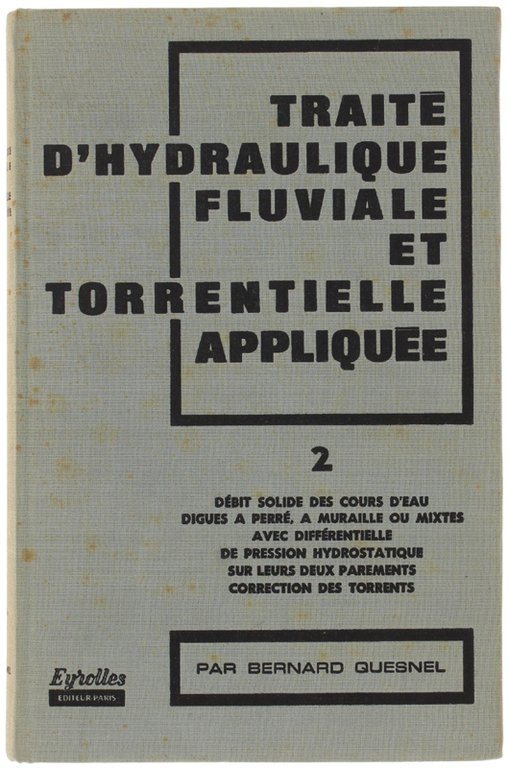 TRAITE' D'HYDRAULIQUE FLUVIALE ET TORRENTIELLE APPLIQUEE. Tome 2.