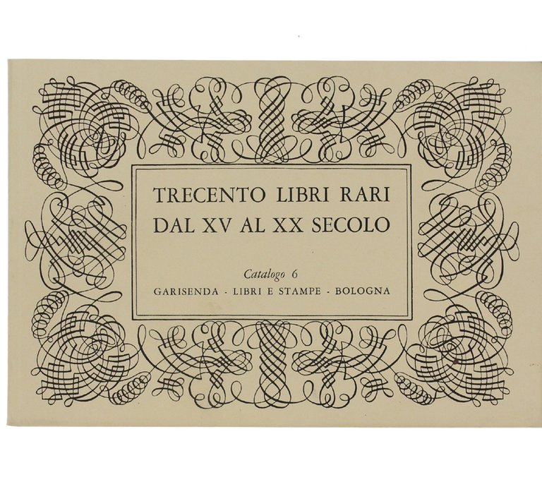 TRECENTO LIBRI RARI DAL XV AL XX SECOLO. Catalogo 6, …