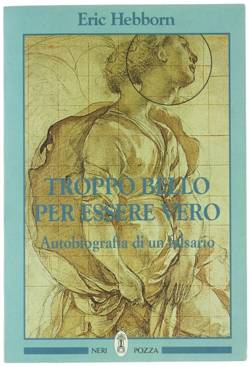 TROPPO BELLO PER ESSERE VERO. Autobiografia di un falsario.