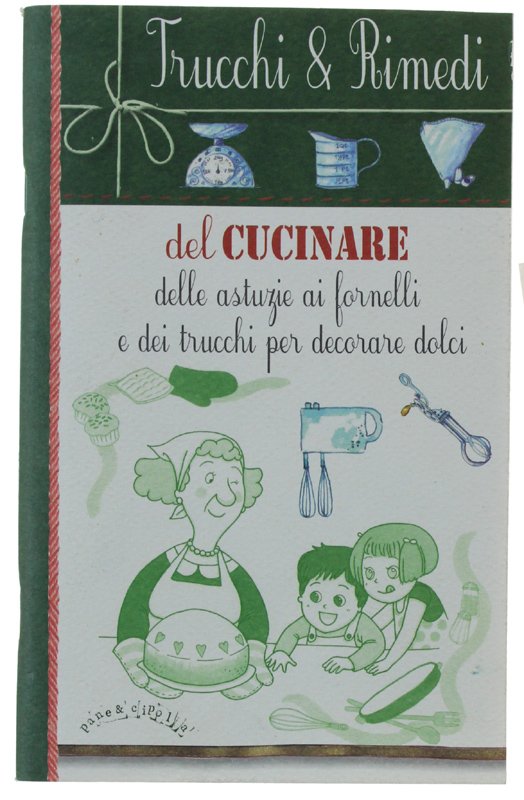 TRUCCHI & RIMEDI DEL CUCINARE, delle astuzie ai fornelli e …