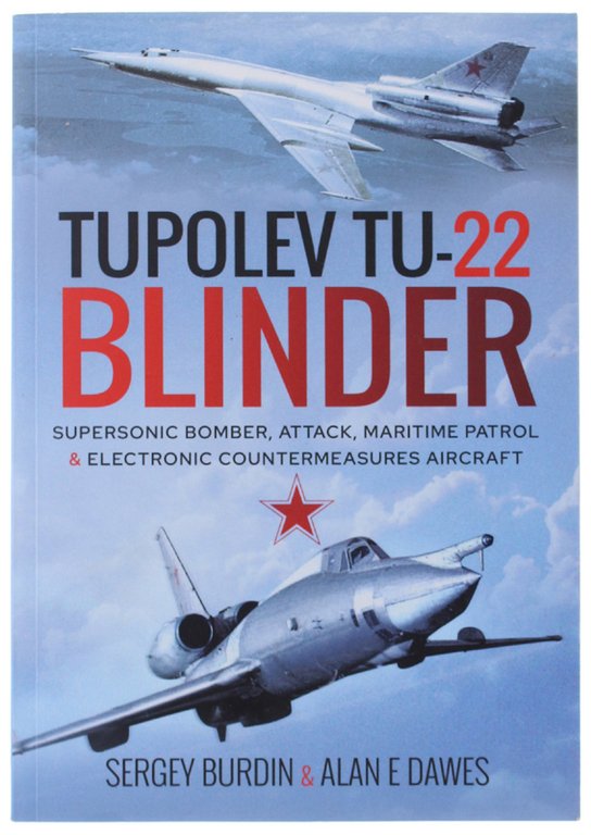 TUPOLEV TU-22 BLINDER. Supersonic Bomber, Attack, Maritime Patrol and Electronic …