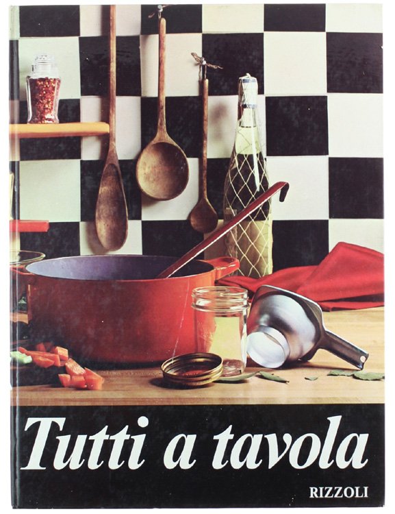 TUTTI A TAVOLA. Guida moderna per la cucina pratica.
