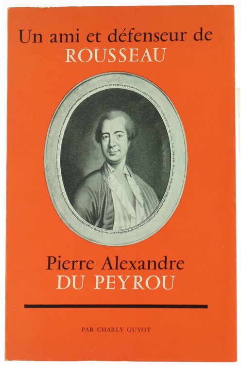 UN AMI ET DEFENSEUR DE ROUSSEAU - PIERRE ALEXANDRE DU …
