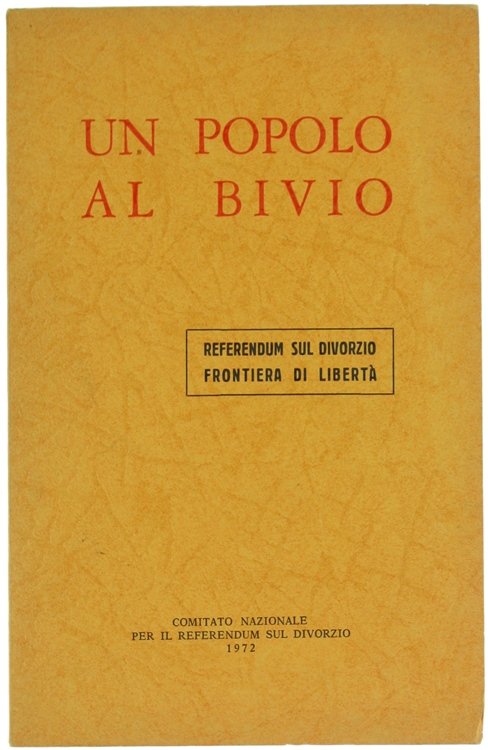 UN POPOLO AL BIVIO. Referendum sul divorzio, frontiera di libertà.