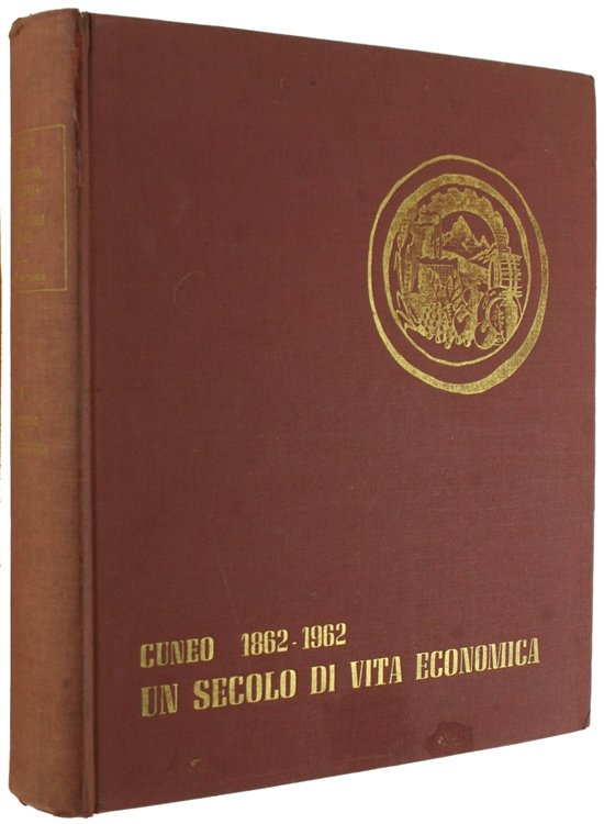 UN SECOLO DI VITA ECONOMICA - 1862-1962. Volume primo.