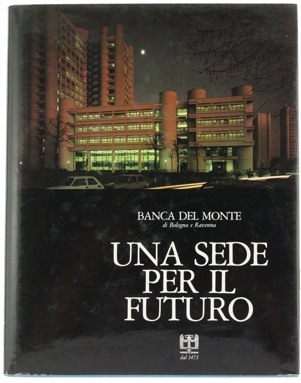 UNA SEDE PER IL FUTURO. Banca del Monte di Bologna …