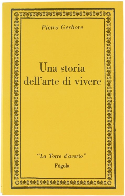 UNA STORIA DELL'ARTE DI VIVERE [Prima edizione]