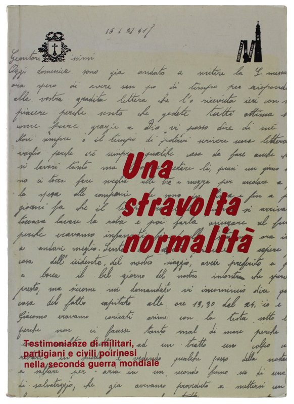 UNA STRAVOLTA NORMALITA'. Testimonianze di militari, partigiani e civili poirinesi …