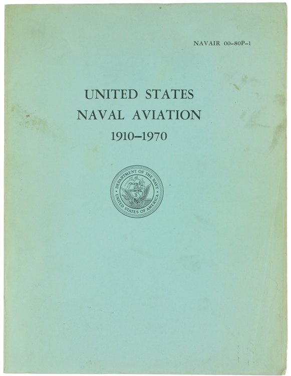 UNITED STATES NAVAL AVIATION 1910-1970 - Navair 00-80P-1.