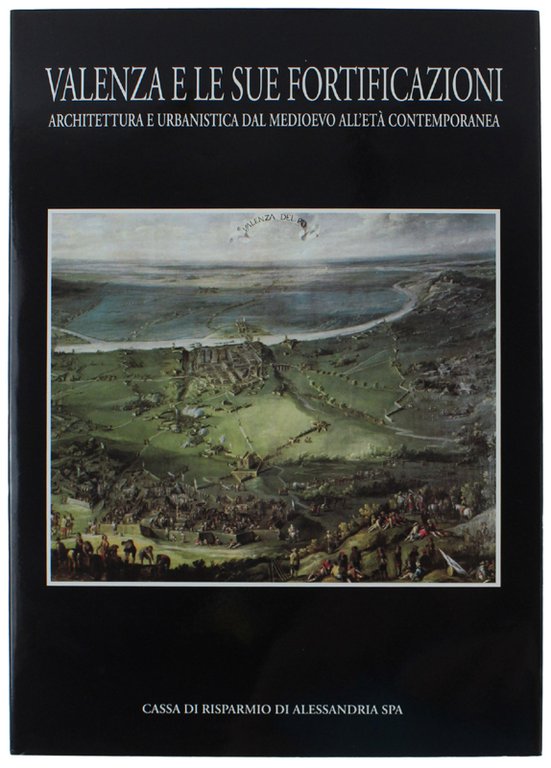 VALENZA E LE SUE FORTIFICAZIONI - architettura e urbanistica dal Medioevo all'età contemporanea