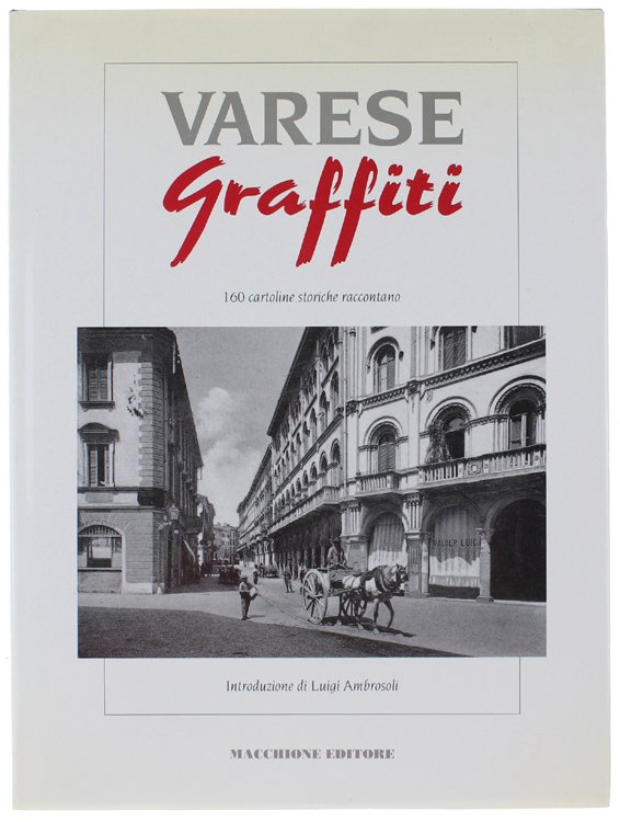 VARESE GRAFFITI. 160 cartoline storiche raccontano.