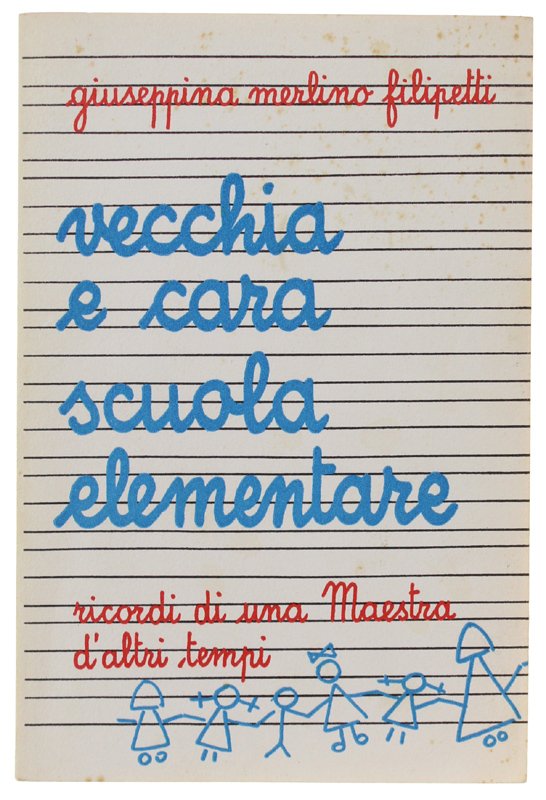 VECCHIA E CARA SCUOLA ELEMENTARE. Ricordi di una maestra d'altri …