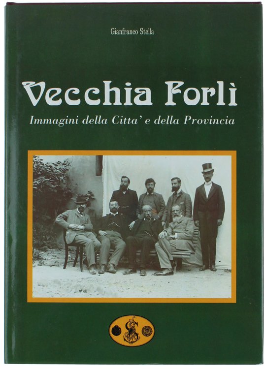 VECCHIA FORLI'. Immagini della Città e della Provincia.