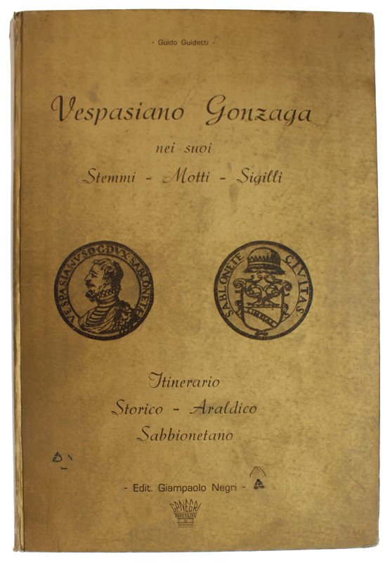 VESPASIANO GONZAGA NEI SUOI STEMMI - MOTTI - SIGILLI. Itinerario …
