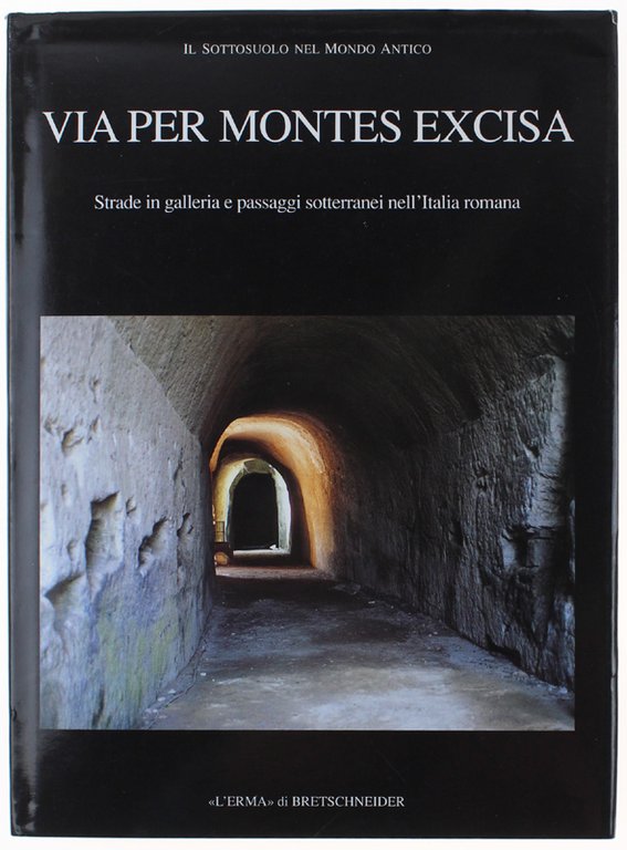 VIA PER MONTES EXCISA. Strade in galleria e passaggi sotterranei …