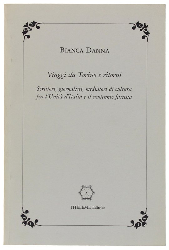 VIAGGI DA TORINO E RITORNI Scrittori, giornalisti, mediatori di cultura …