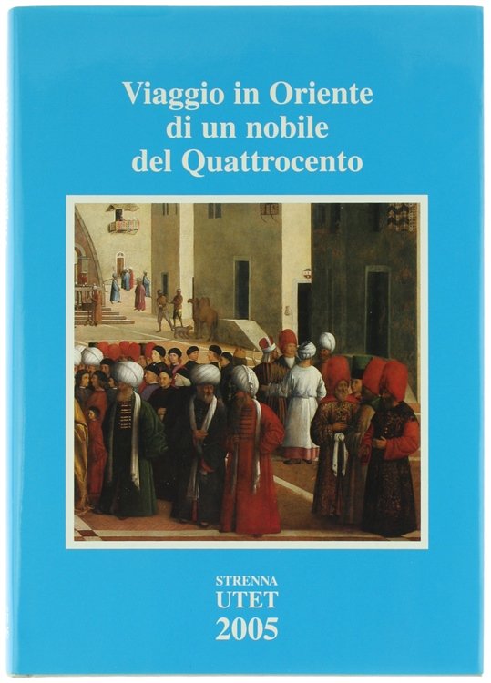 VIAGGIO IN ORIENTE DI UN NOBILE DEL QUATTROCENTO - Pellegrinaggio …