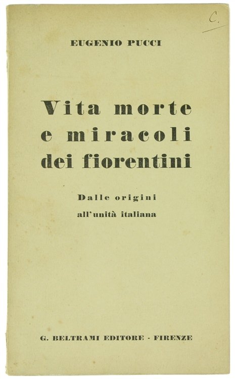 VITA MORTE E MIRACOLI DEI FIORENTINI Dalle origini all'Unità italiana.