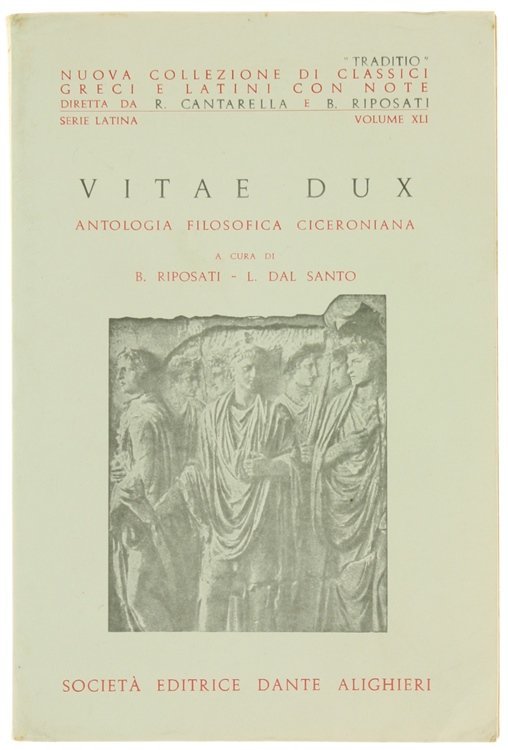 VITAE DUX. Antologia filosofica ciceroniana. A cura di B. Riposati …
