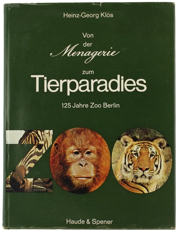 VON DER MENAGERIE ZUM TIERPARADIES : 125 Jahre Zoo Berlin.
