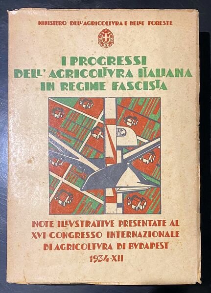 I progressi dell'agricoltura italiana in regime fascista. Note illustrative presentate …