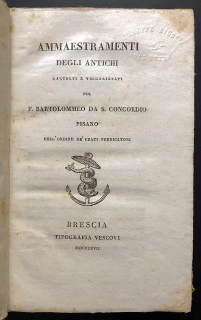 Ammaestramenti degli Antichi Raccolti e Volgarizzati per F. Bartolommeo da …