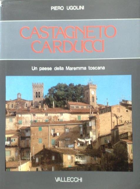 Castagneto Carducci. Un paese della maremma Toscana.
