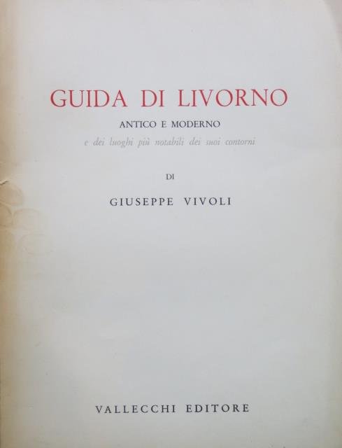 Guida di Livorno antico e moderno e dei luoghi più …