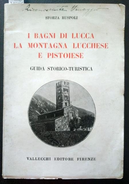 I Bagni di Lucca. La montagna lucchese e pistoiese. Guida …