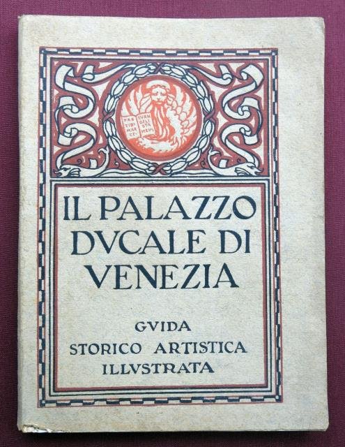 Il Palazzo Ducale di Venezia. Guida Storico Artistica Illustrata.