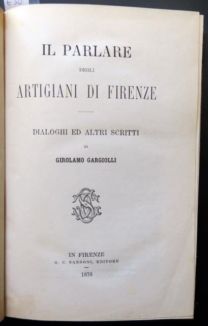 Il parlare degli artigiani di Firenze. Dialoghi ed altri scritti. …