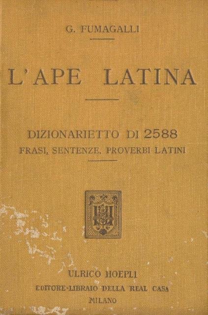 L’Ape latina, dizionarietto di 2588 frasi, sentenze, proverbi, motti, divise, …