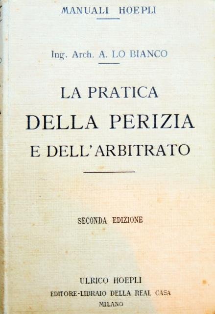 La pratica della perizia e dell'arbitrato. Norme di procedura indispensabili …