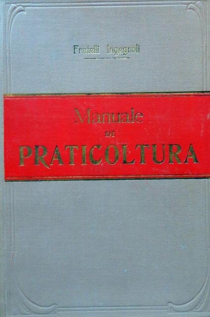 Manuale di praticoltura. E descrizione, coltivazione, usi delle piante foraggere, …